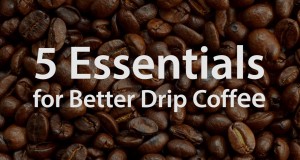 5 Essentials for Better Drip Coffee