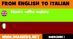FROM ENGLISH TO ITALIAN=Electric coffee makers